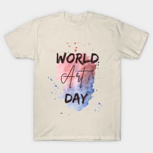 World Art Day- The art is life T-Shirt